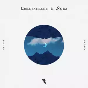 Chill Satellite - My Life Ft. 4ura